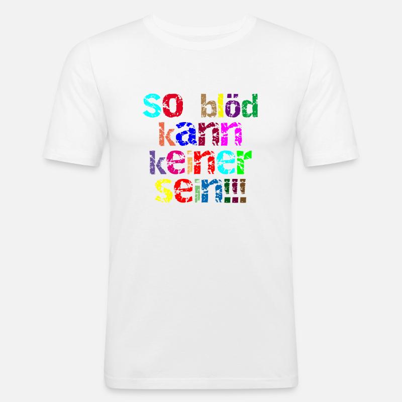 so blöd kann keiner sein - Männer Slim Fit T-Shirt - Weiß