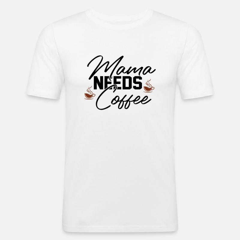 Mama Needs Coffee - Männer Slim Fit T-Shirt - Weiß