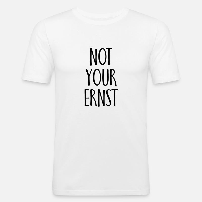 Not your Ernst Spruch Geschenk - Männer Slim Fit T-Shirt - Weiß
