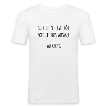 soit je me lève tôt soit je suis aimable - T-shirt près du corps Homme - blanc - Devant - Nik (191cm)