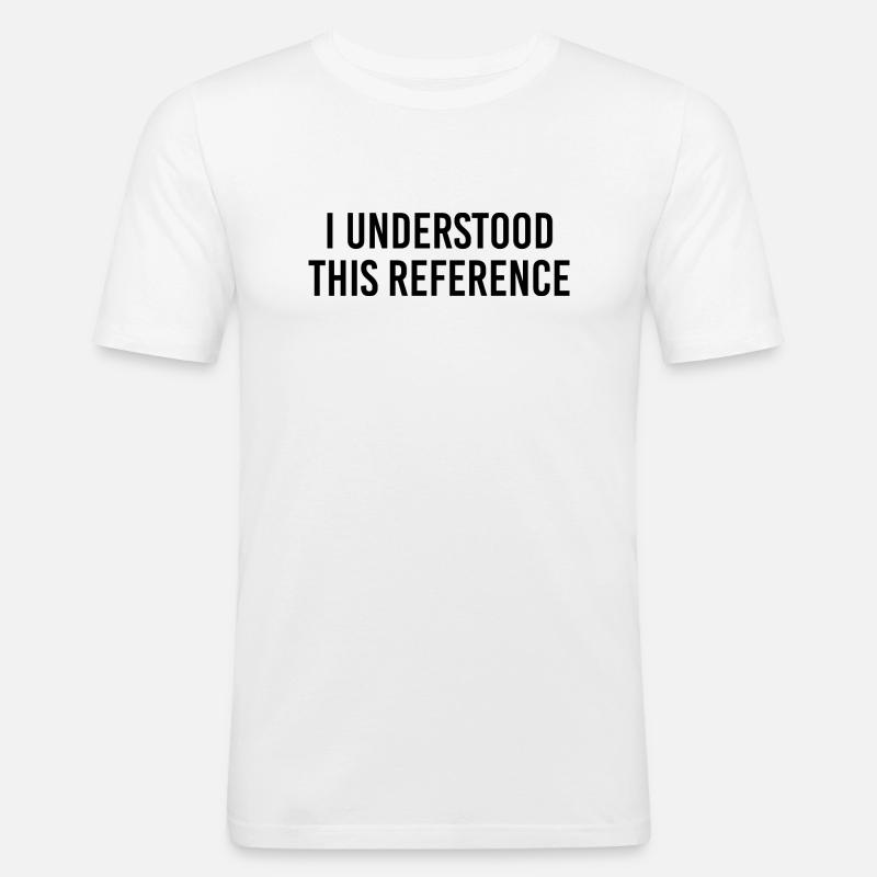 I understood this reference - Men's Slim Fit T-Shirt - white