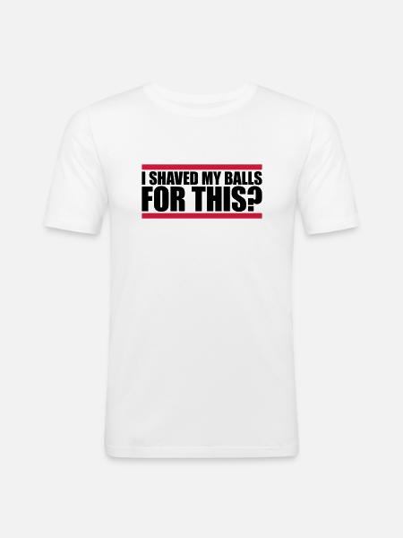 I shaved my balls - Men's Slim Fit T-Shirt - white