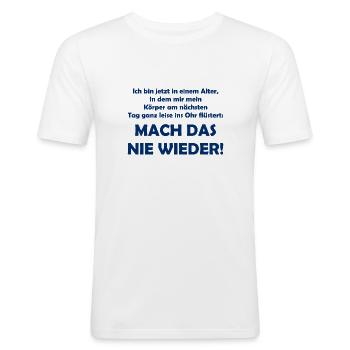 Mach das nie wieder - Lustiger Spruch - Alter - Männer Slim Fit T-Shirt - Weiß - Vorne - Nik (191cm)