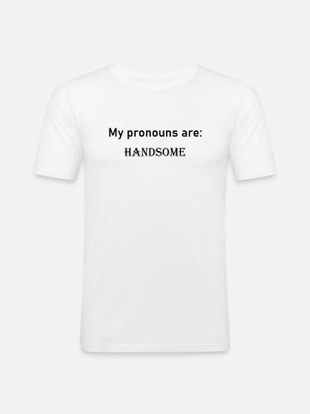 My pronouns are: HANDSOME - Men's Slim Fit T-Shirt - white