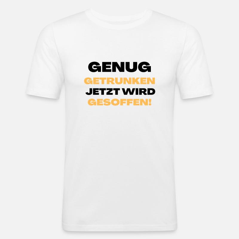 Genug getrunken, jetzt wird gesoffen! - Männer Slim Fit T-Shirt - Weiß