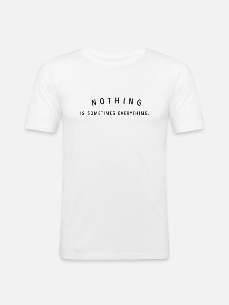 Nothing is sometimes everything - Männer Slim Fit T-Shirt - Weiß