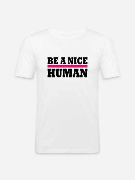 Be a nice human - T-shirt près du corps Homme - blanc