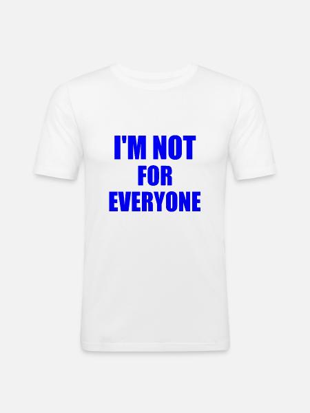 i'm not for everyone - Men's Slim Fit T-Shirt - white
