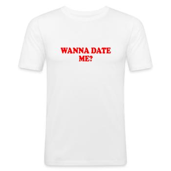 wanna date me - Men's Slim Fit T-Shirt - white - Front - Nik (191cm)