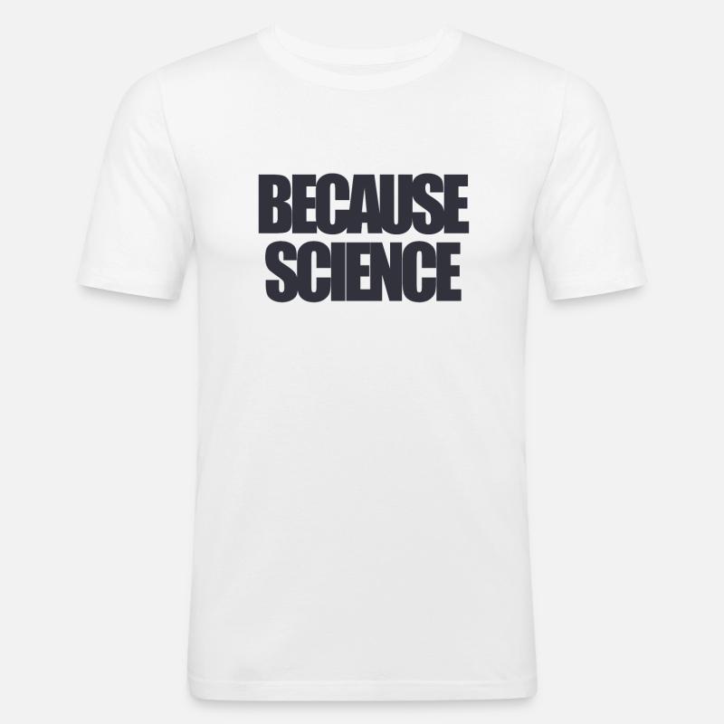Funny text because science - Männer Slim Fit T-Shirt - Weiß