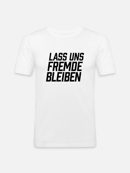 Lass uns Fremde bleiben - Männer Slim Fit T-Shirt - Weiß