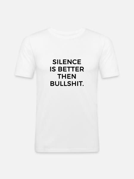 Silence is better then bullshit - Men's Slim Fit T-Shirt - white