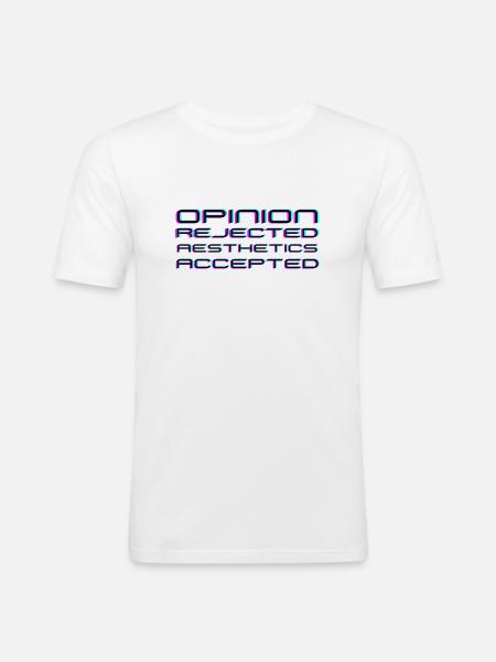 Opinion rejected, Aesthetics accepted! - Men's Slim Fit T-Shirt - white