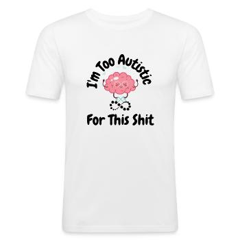 I'm Too Autistic for this shit Design - Men's Slim Fit T-Shirt - white - Front - Nik (191cm)