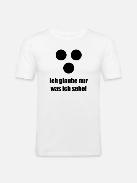 Ich glaube nur was ich sehe - Men's Slim Fit T-Shirt - white