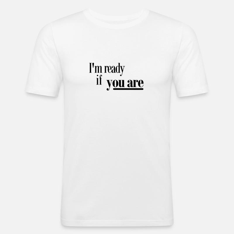 Ich bin bereit, wenn Sie - Männer Slim Fit T-Shirt - Weiß