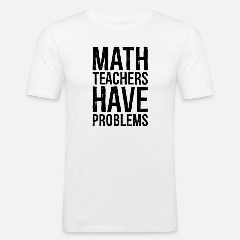 math teachers have problems - Männer Slim Fit T-Shirt - Weiß
