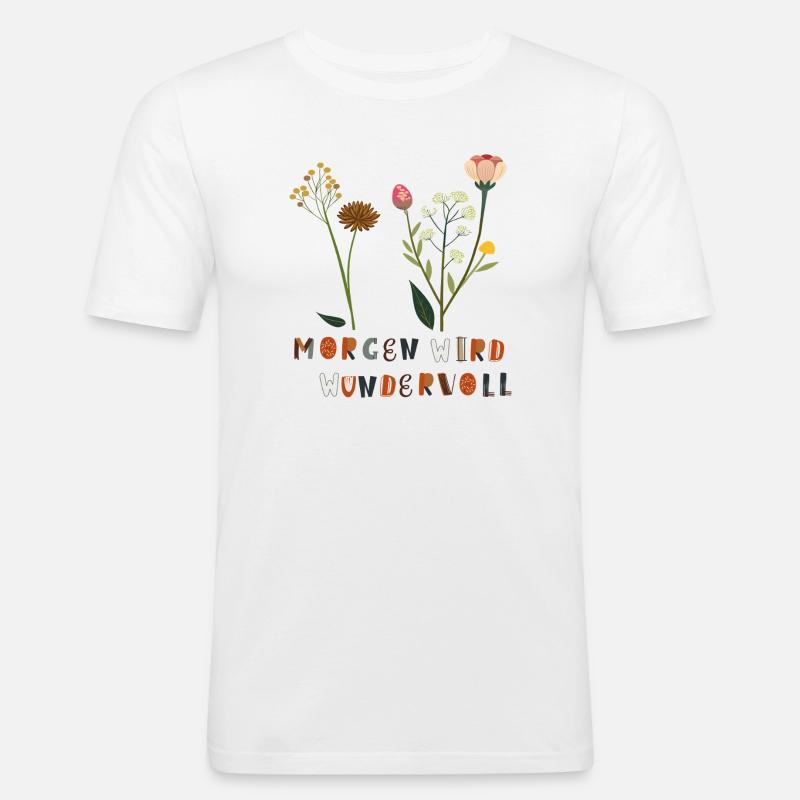 Morgen wird Wundervoll Blumen - Männer Slim Fit T-Shirt - Weiß