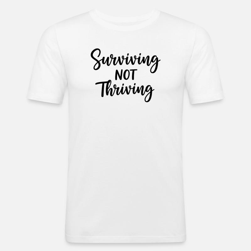Surviving Not Thriving – Ehrlicher Spruch - Männer Slim Fit T-Shirt - Weiß