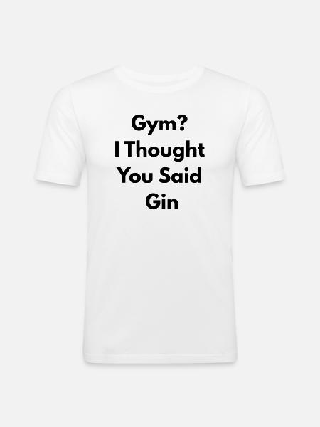 Gym I Thought You Said Gin - Men's Slim Fit T-Shirt - white