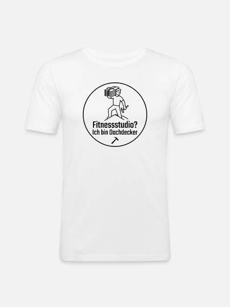 Fitnessstudio? Ich bin Dachdecker - Männer Slim Fit T-Shirt - Weiß