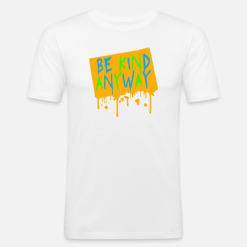 Be Kind Anyway Freundlichkeit Statement Spruch - Männer Slim Fit T-Shirt - Weiß
