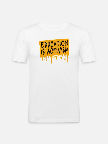 Education Is Activism Bildung Aktivismus Statement - Men's Slim Fit T-Shirt - white