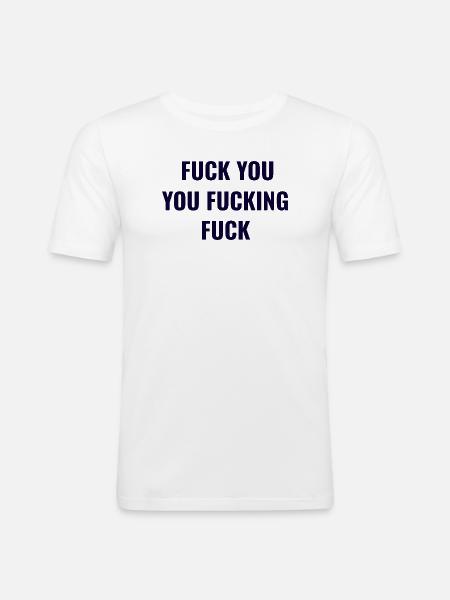 Fuck You Jij verdomde klootzak verklaring - Mannen slim fit T-shirt - wit