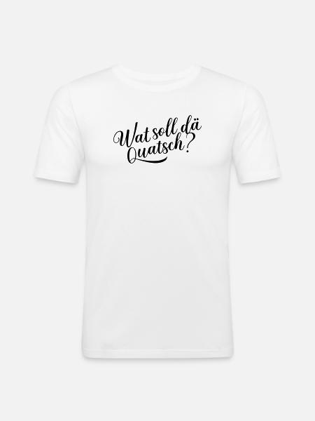 Wat soll dä Quatsch? - Männer Slim Fit T-Shirt - Weiß