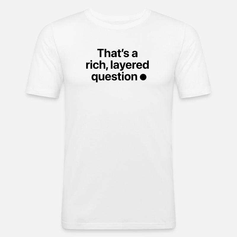 That is a rich, layered question - Männer Slim Fit T-Shirt - Weiß