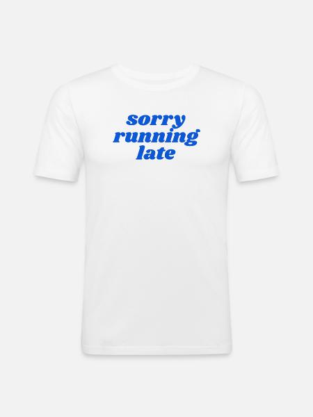 sorry running late - Men's Slim Fit T-Shirt - white