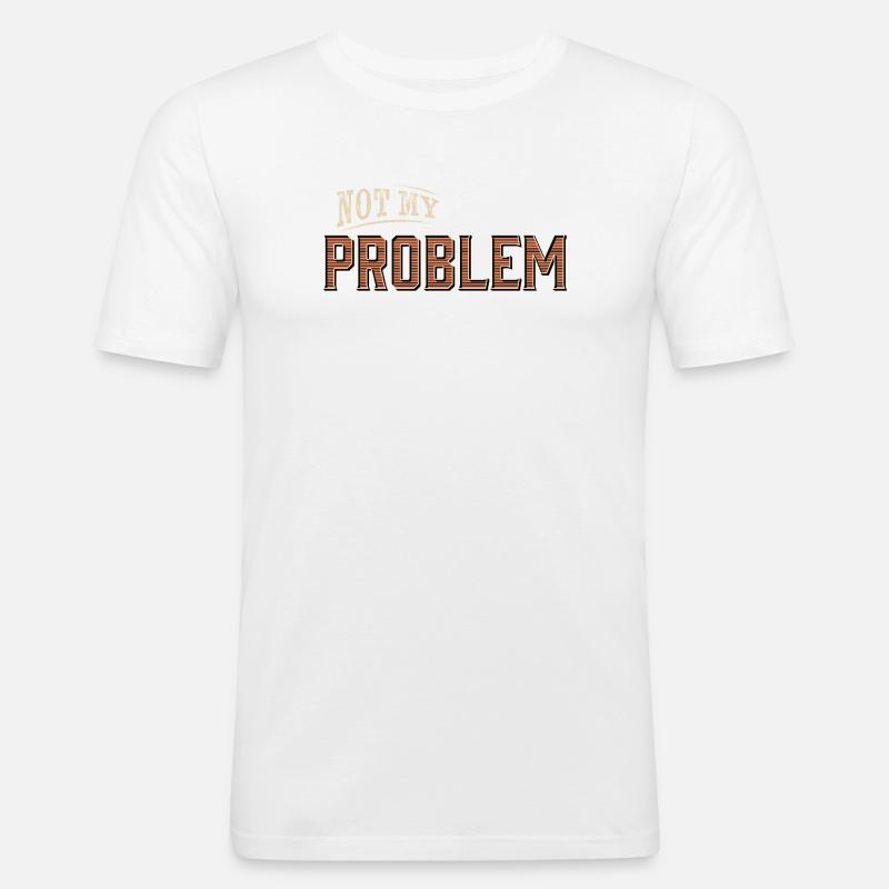 Humorvolles Not My Problem Design - Männer Slim Fit T-Shirt - Weiß