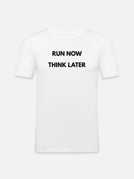 Running Motivation Run Now Think Later - Men's Slim Fit T-Shirt - white