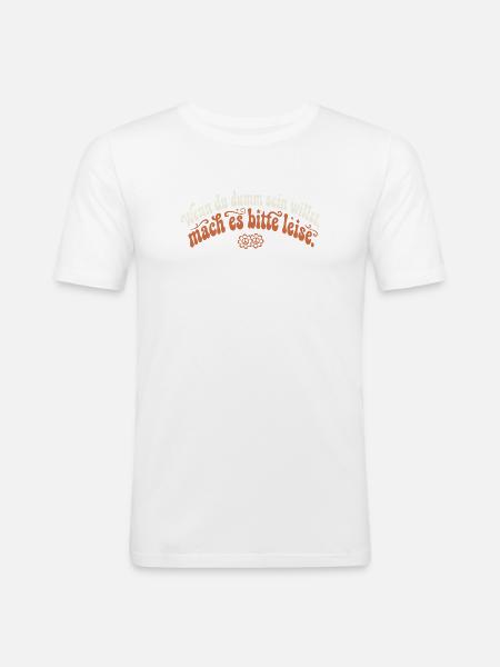 Dumm Sein Leise Groovy Sarkasmus Spruch - Männer Slim Fit T-Shirt - Weiß