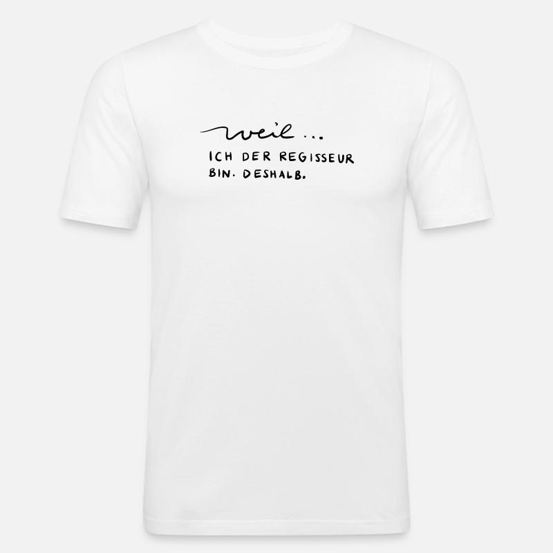 Weil...ich der Regisseur bin. Deshalb. - Männer Slim Fit T-Shirt - Weiß