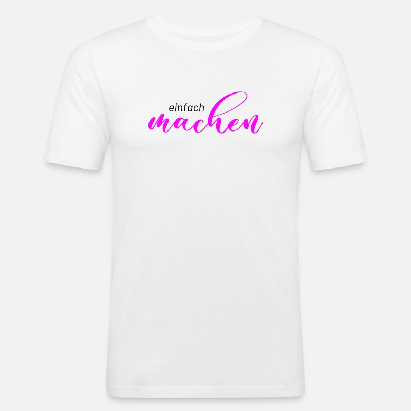 Spruch: einfach machen - Männer Slim Fit T-Shirt - Weiß