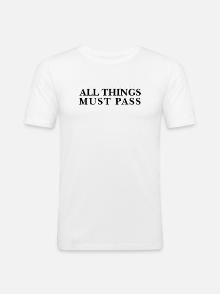 All Things Must Pass – Spruch - Männer Slim Fit T-Shirt - Weiß