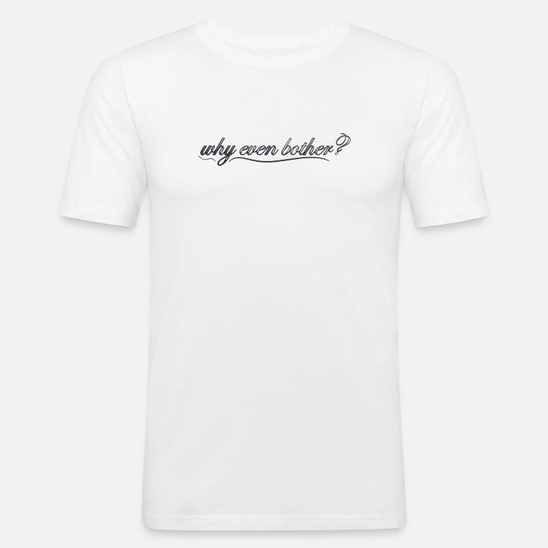 why even bother? - Männer Slim Fit T-Shirt - Weiß