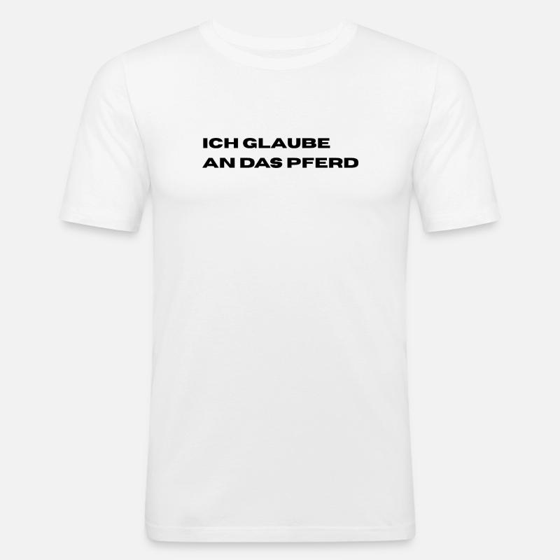Ich glaube an das Pferd - Männer Slim Fit T-Shirt - Weiß