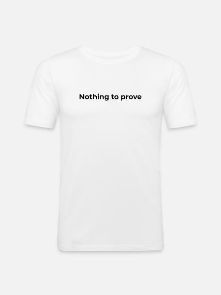 Freiheitszitat | Nichts zu beweisen - Männer Slim Fit T-Shirt - Weiß