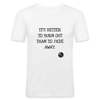 It's better to burn out than to fade away. Kurt C. - Men's Slim Fit T-Shirt - white - Front - Nik (191cm)