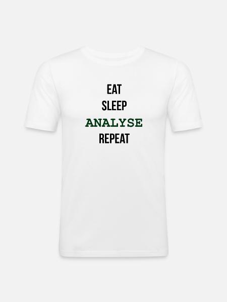EAT, SLEEP, ANALYSE, REPEAT - Männer Slim Fit T-Shirt - Weiß