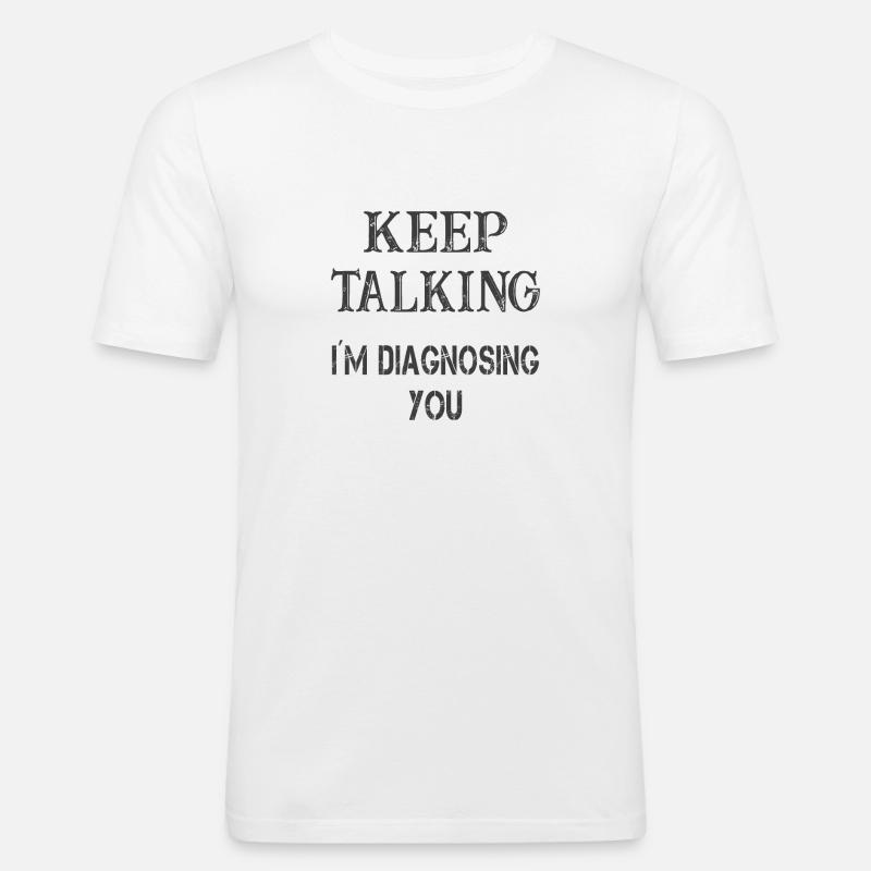 Keep talking I'm diagnosing you - Männer Slim Fit T-Shirt - Weiß