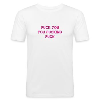 Fuck you fucking fuck shameless - Men's Slim Fit T-Shirt - white - Front - Nik (191cm)