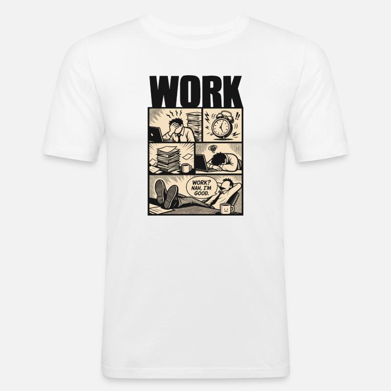 Work Nah Im Good Meme - Männer Slim Fit T-Shirt - Weiß