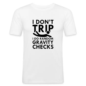 I Don't Trip I Do Random Gravity Checks - Men's Slim Fit T-Shirt - white - Front - Nik (191cm)