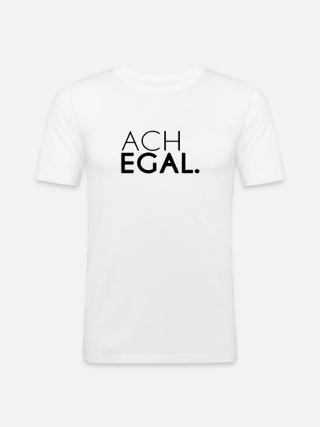 ACH EGAL. - Männer Slim Fit T-Shirt - Weiß