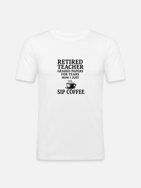 Retired Teacher – Graded Papers, Now Coffee - Men's Slim Fit T-Shirt - white