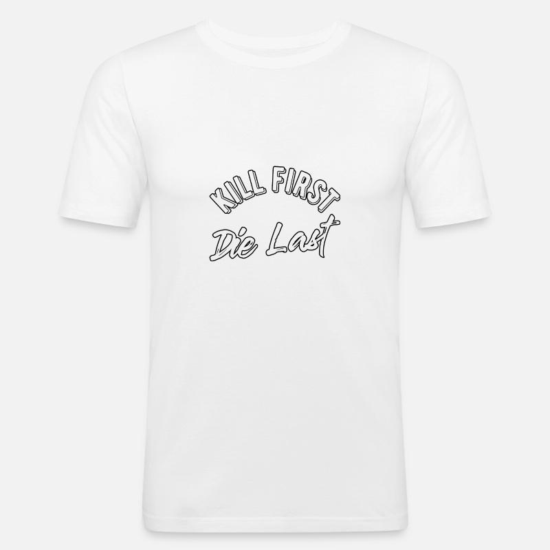 Kill first die last - Männer Slim Fit T-Shirt - Weiß