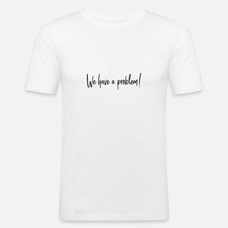 We have a problem - Männer Slim Fit T-Shirt - Weiß